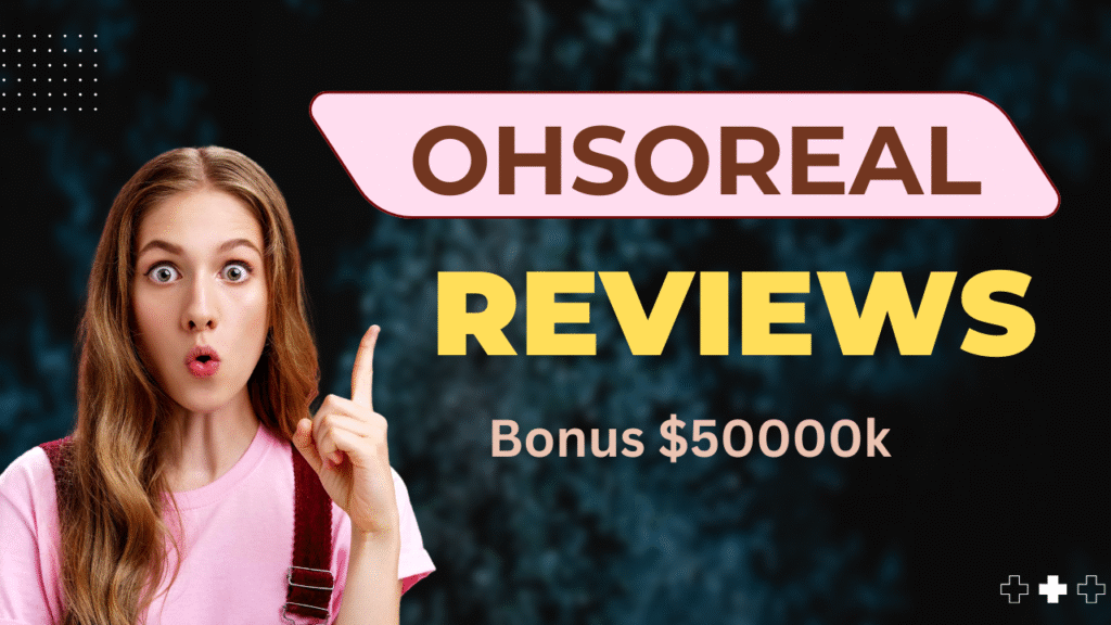 OhSoReal Reviews